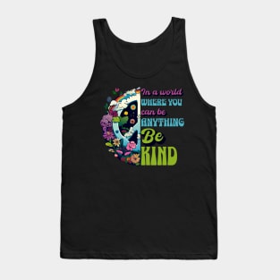 In a World Where You Can Be Anything Be Kind - Peace Hippie Flowers Earth Tank Top